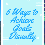 6 Ways to Achieve Goals Visually