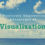 7 Positively Empowering Advantages of Visualization