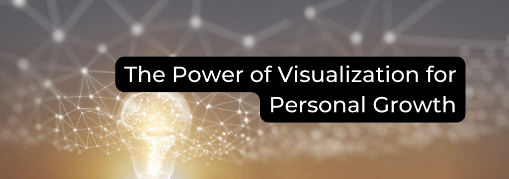 The Power of Visualization for Personal Growth